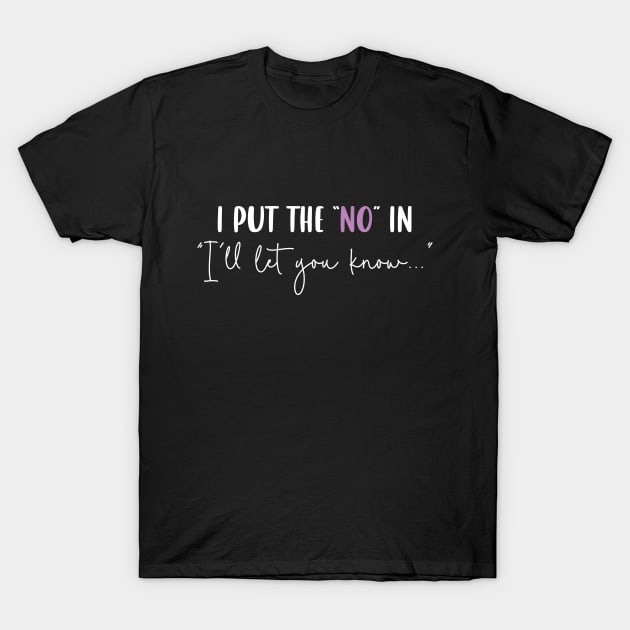 I Put the "No" in "I'll Let You Know" v2 T-Shirt by Capricorn Jones